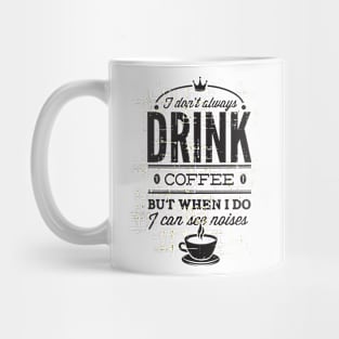 I don't Drink Coffee Mug